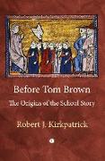 Before Tom Brown : The Origins of the School Story