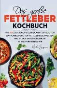 Das große Fettleber Kochbuch zur Vorbeugung von Fettleberbeschwerden!