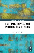 Football, Power, and Politics in Argentina