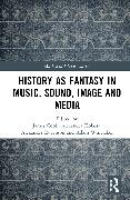 History as Fantasy in Music, Sound, Image and Media