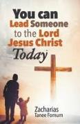 You Can Lead Someone To The Lord Jesus Christ Today