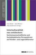 Interkulturalität neu entdecken: fachwissenschaftliche und fachdidaktische Perspektiven auf Kinder- und Jugendliteratur