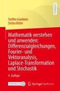 Mathematik verstehen und anwenden: Differenzialgleichungen, Fourier- und Vektoranalysis, Laplace-Transformation und Stochastik