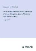 Twenty Years' Residence among the People of Turkey, Bulgarians, Greeks, Albanians, Turks, and Armenians