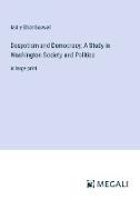 Despotism and Democracy, A Study in Washington Society and Politics