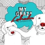 My crazy Labrador Coloring Book for Adults