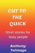 Cut To The Quick-Short Stories For Busy People