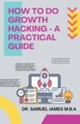 How to Do Growth Hacking - A Practical Guide