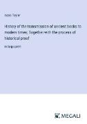 History of the transmission of ancient books to modern times, Together with the process of historical proof