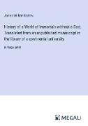 History of a World of Immortals without a God, Translated from an unpublished manuscript in the library of a continental university