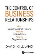 Control of Business Relationships, The: How Society Control Theory Explains Interactions Among Organizations