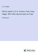 The life record of H. W. Graber, A Terry Texas Ranger, 1861-1865, sixty-two years in Texas