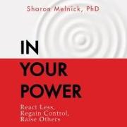 In Your Power: React Less, Regain Control, Raise Others