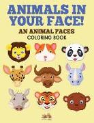 Animals in Your Face! An Animal Faces Coloring Book