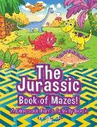The Jurassic Book of Mazes! A Dinosaur Fan's Activity Book