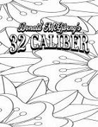 Color Your Own Cover of Donald McGibeny's 32 Caliber (Including Stress-Relieving Abstract Floral Coloring Pages for Adults)