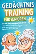 Gedächtnistraining für Senioren: Das XXL-Gehirnjogging-Rätselbuch mit den 250 besten mehrseitigen Denksport-Übungen für die Gehirnleistung bis ins hohe Alter - Das perfekte Rentner Geschenk