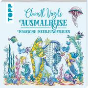 Christl Vogls Ausmalreise - Magische Meerjungfrauen