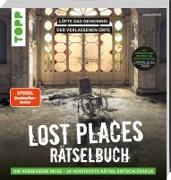 Lost Places Rätselbuch – Die vergessene Reise. Lüfte die Geheimnisse echter verlassenen Orte!