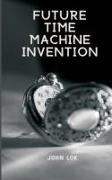 Future Time Machine Invention