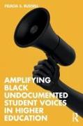 Amplifying Black Undocumented Student Voices in Higher Education