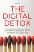 The Digital Detox Strategies for Overcoming Burnout and Turning It into Well-being