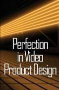 Perfection in Video Product Design