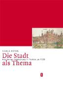 Die Stadt als Thema. Nürnbergs Entdeckung in Texten um 1500