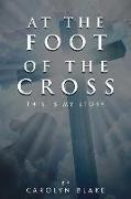 At the Foot of the Cross!: This Is My Story