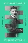 Metamorphoses: In Search of Franz Kafka