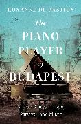 The Piano Player of Budapest: A True Story of Survival, Hope, and Music