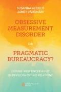 Obsessive Measurement Disorder or Pragmatic Bureaucracy?