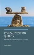 Ethical Decision Quality: Building an Ethical Decision Culture