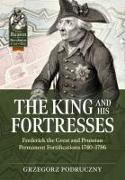 The King and His Fortresses: Frederick the Great and Prussian Permanent Fortifications 1740-1786