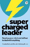 Supercharged Leader: Develop your mind and skillset to deal with anything