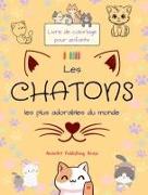 Les chatons les plus adorables du monde - Livre de coloriage pour enfants - Scènes créatives et amusantes de chats