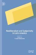 Neoliberalism and Subjectivity in Latin America