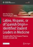 Latino, Hispanic, or of Spanish Origin+ Identified Student Leaders in Medicine