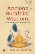 Ancient Buddhist Wisdom for A Peaceful & Happy Life by Naveen Kumar Chandra IAS