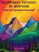 Magnifiques paysages de montagne | Livre de coloriage relaxant | Des designs incroyables pour les amoureux de la nature