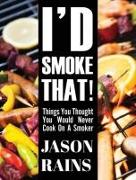 I'd Smoke That! Things You Thought You Would Never Cook On A Smoker