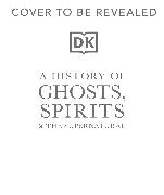 A History of Ghosts, Spirits and the Supernatural