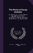 The Works of George Berkeley: Including Many of His Writings Hitherto Unpublished. with Prefaces, Annotations, His Life and Letters, and an Account