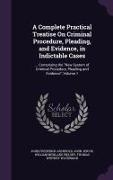 A Complete Practical Treatise on Criminal Procedure, Pleading, and Evidence, in Indictable Cases: ... Comprising the New System of Criminal Procedur