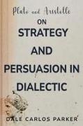 Plato and Aristotle on Strategy and Persuasion in Dialectic