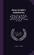 Notes on Mill's Examination: The Relativity, the Unconditioned, Belief and Knowledge: Being Some Remarks on John Stuart Mill's Examination of Sir W