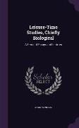 Leisure-Time Studies, Chiefly Biological: A Series of Essays and Lectures