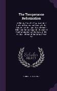 The Temperance Reformation: Its History, from the Organization of the First Temperance Society to the Adoption of the Liquor Law of Maine, 1851, A