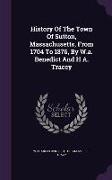 History of the Town of Sutton, Massachusetts, from 1704 to 1876, by W.A. Benedict and H A. Tracey