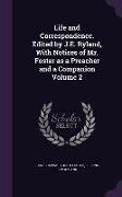 Life and Correspondence. Edited by J.E. Ryland, with Notices of Mr. Foster as a Preacher and a Companion Volume 2